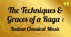 The Techniques and Graces of a Raga : Indian Classical Music 2 The Techniques and Graces of a Raga : Indian Classical Music The Techniques and Graces of a Raga: Indian Classical Music