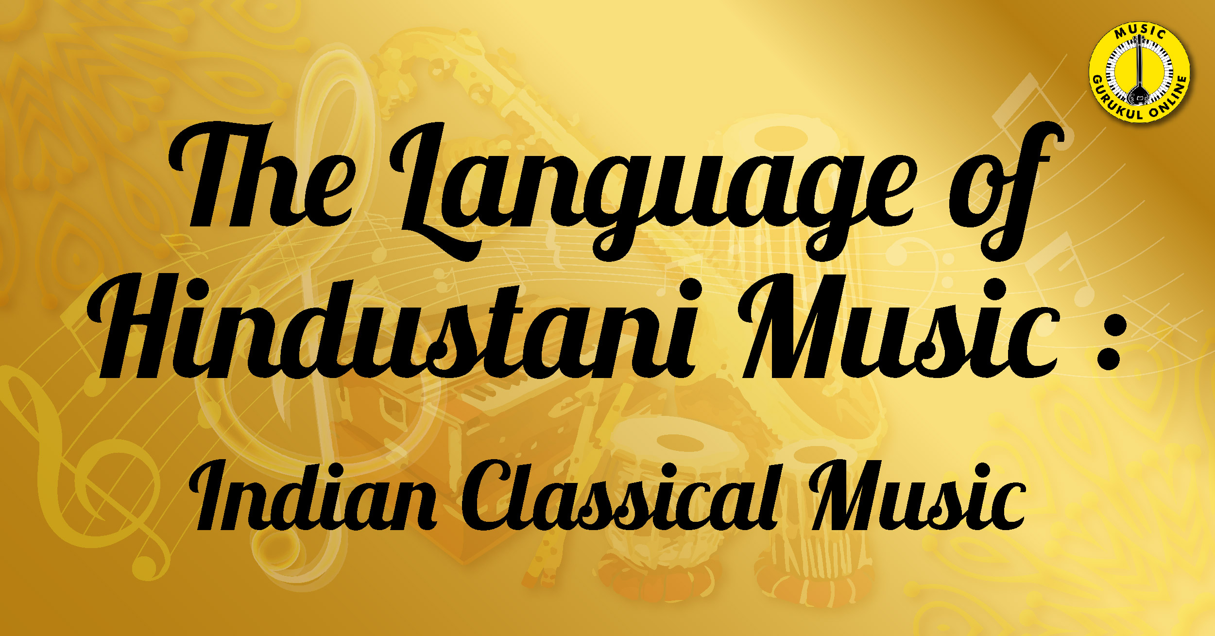 The Language of Hindustani Music - Indian Classical Music 1 The Language of Hindustani Music - Indian Classical Music The Language of Hindustani Music - Indian Classical Music