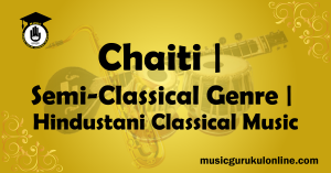Chaiti Semi Classical Genre Hindustani Classical Music Chaiti Semi-Classical Genre Hindustani Classical Music