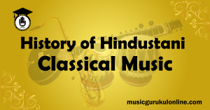 History of Hindustani Classical Music History of Hindustani Classical Music