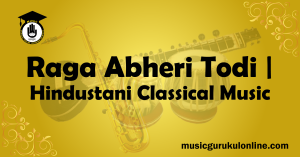 Raga Abheri Todi of Hindustani Classical Music