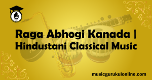 Raga Abhogi Kanada of Hindustani Classical Music