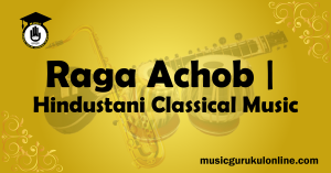 Raga Achob of Hindustani Classical Music