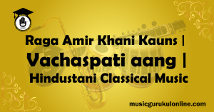 Raga Amir Khani Kauns Vachaspati aang Hindustani Classical Music Raga Amir Khani Kauns Vachaspati aang Hindustani Classical Music