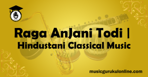Raga Anjani Todi Hindustani Classical Music Raga Anjani Todi Hindustani Classical Music