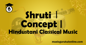 Shruti । Concept Hindustani Classical Music Shruti । Concept Hindustani Classical Music