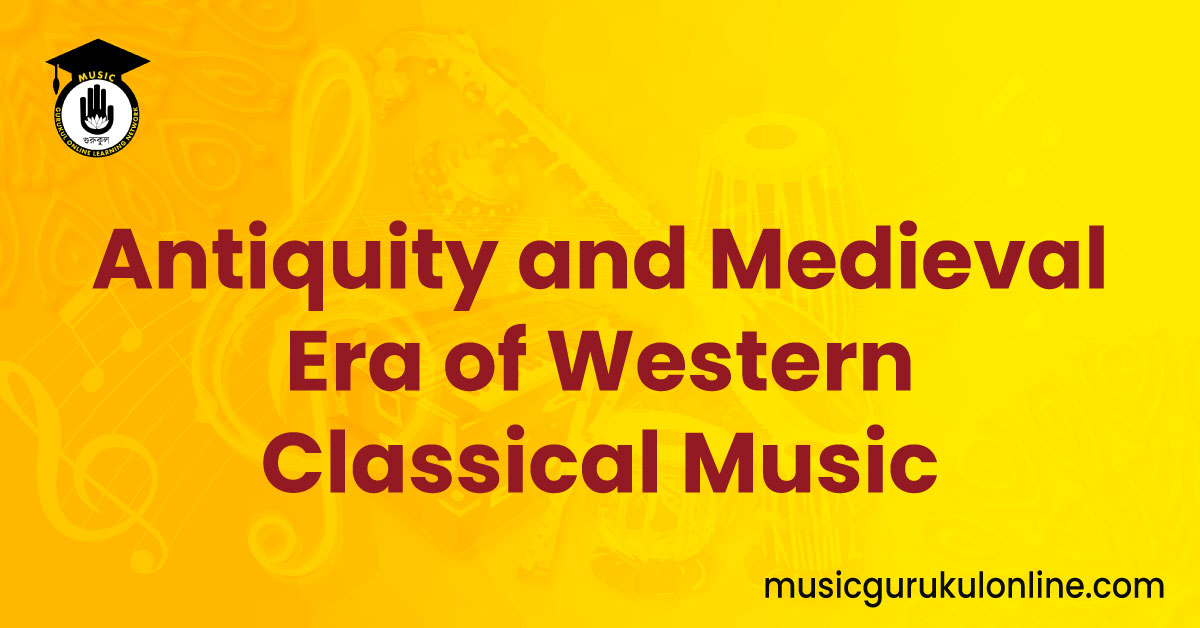 Antiquity and Medieval Era of Western Classical Music 1 Antiquity and Medieval Era of Western Classical Music Antiquity and Medieval Era of Western Classical Music
