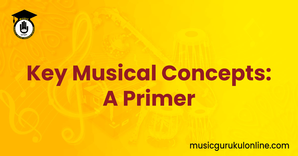 Key Musical Concepts: A Primer 1 Key Musical Concepts: A Primer Key Musical Concepts: A Primer