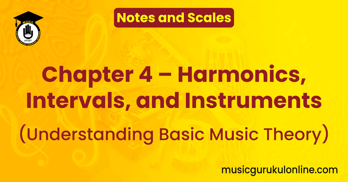 Notes and Scales: Chapter 4 - Harmonics, Intervals, and Instruments