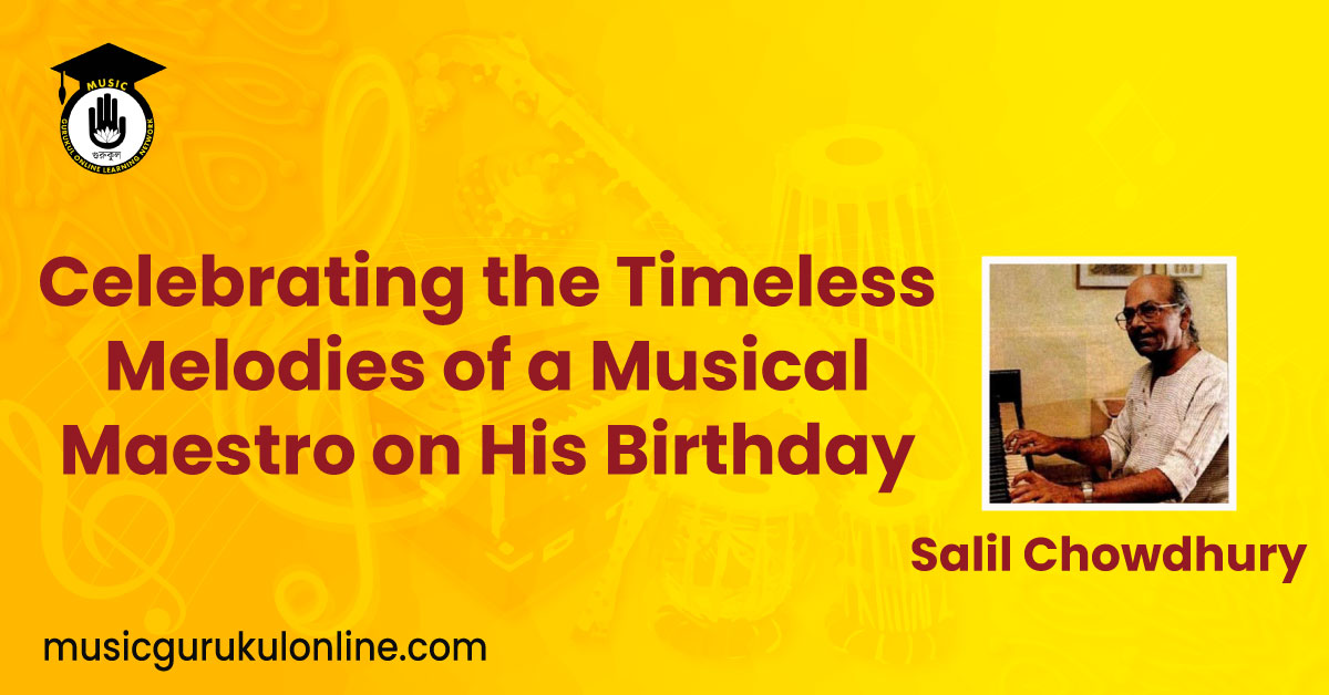 Salil Chowdhury: Celebrating the Timeless Melodies of a Musical Maestro on His Birthday 1 Salil Chowdhury: Celebrating the Timeless Melodies of a Musical Maestro on His Birthday Salil Chowdhury