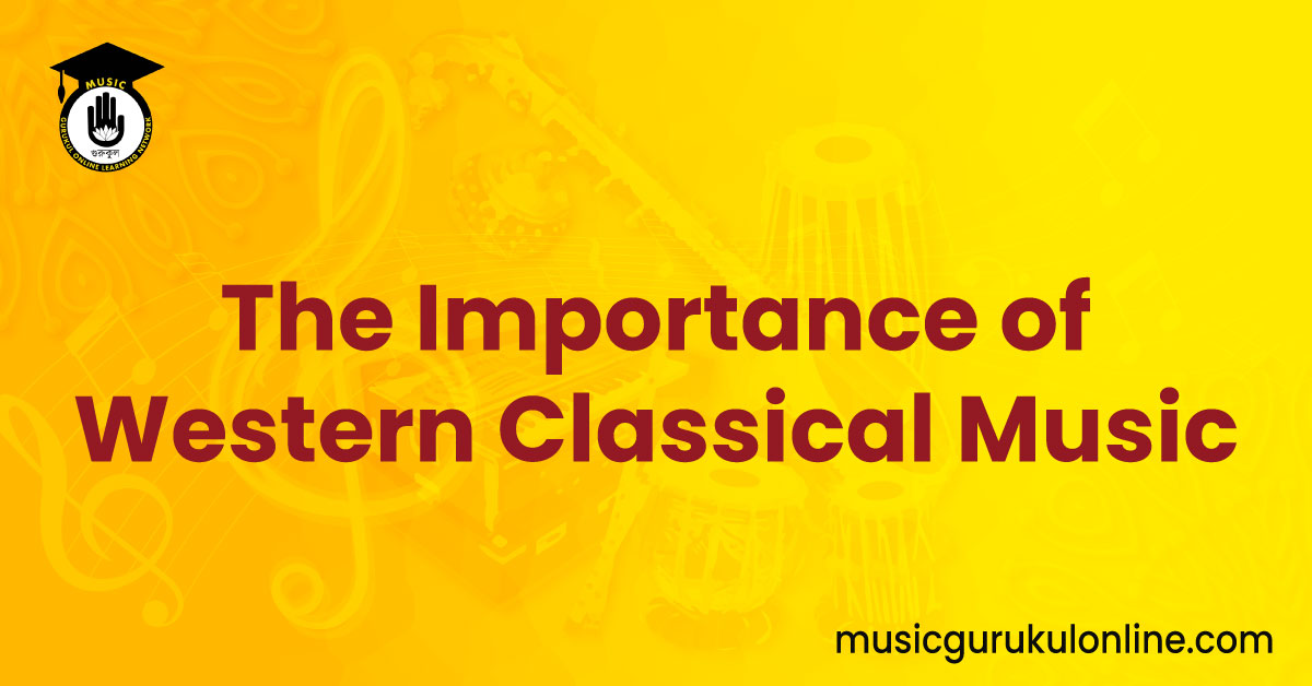 The Importance of Western Classical Music 1 The Importance of Western Classical Music The Importance of Western Classical Music