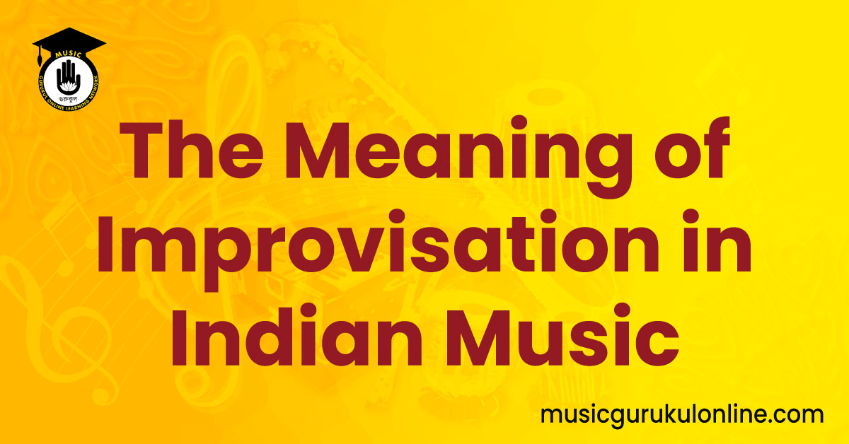 The Meaning of Improvisation in Indian Music 1 The Meaning of Improvisation in Indian Music The Meaning of Improvisation in Indian Music